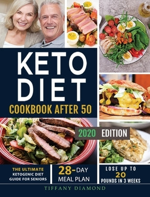 Keto Diet Cookbook After 50: The Ultimate Ketogenic Diet Guide for Seniors 28-Day Meal Plan Lose Up To 20 Pounds In 3 Weeks by Diamond, Tiffany