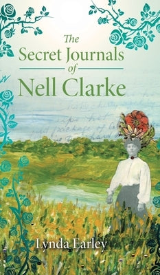 The Secret Journals of Nell Clarke by Earley, Lynda