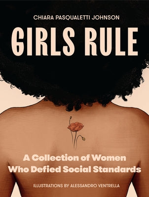 Girls Rule: A Collection of Women Who Defied Social Standards by Johnson, Chiara Pasqualetti