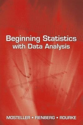 Beginning Statistics with Data Analysis by Mosteller, Frederick