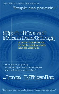 Spiritual Marketing: A Proven 5-Step Formula for Easily Creating Wealth from the Inside Out by Vitale, Joe