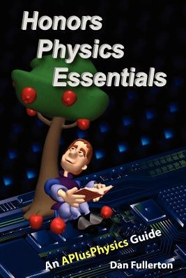 Honors Physics Essentials: An APlusPhysics Guide by Fullerton, Dan