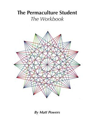 The Permaculture Student 1 Workbook by Powers, Matt