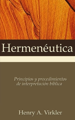 Hermenéutica: Principios Y Procedimientos de Interpretación Bíblica by Virkler, Henry A.