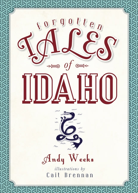 Forgotten Tales of Idaho by Weeks, Andy