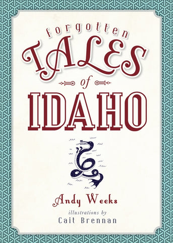 Forgotten Tales of Idaho by Weeks, Andy