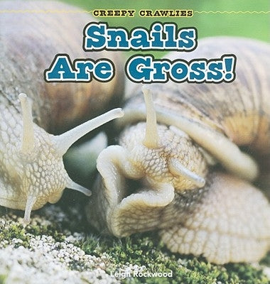 Snails Are Gross! by Rockwood, Leigh