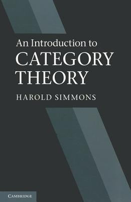 An Introduction to Category Theory by Simmons, Harold