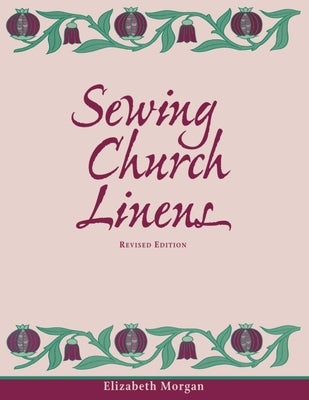 Sewing Church Linens (Revised): Convent Hemming and Simple Embroidery by Morgan, Elizabeth