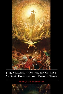 The Second Coming of Christ: Ancient Doctrine and Present Times by Breynaert, Fran&#231;oise