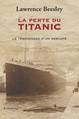 La perte du Titanic: Témoignage d'un rescapé by Durand-Peyroles, Patrick