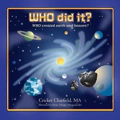 WHO did it? WHO created earth and heaven? by Chatfield, Cricket