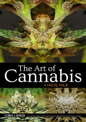 The Art of Cannabis: A Visual Tour by Laprise, Chris
