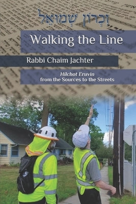 Walking the Line: Hilchot Eruvin from the Sources to the Streets by Jachter, Rabbi Chaim