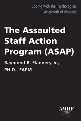 The Assaulted Staff Action Program (Asap) by Flannery, Raymond B.