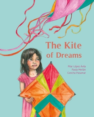 The Kite of Dreams by L&#243;pez &#193;vila, Pilar