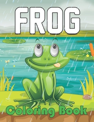 Frog Coloring Book: Funny Frog Coloring Book for Adult - Stress Relieving Frog Coloring and Activity Book for Men and Women, Frogs Adult C by Publishing, Superior Coloring Book