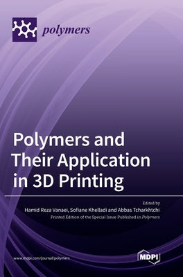 Polymers and Their Application in 3D Printing by Vanaei, Hamid Reza