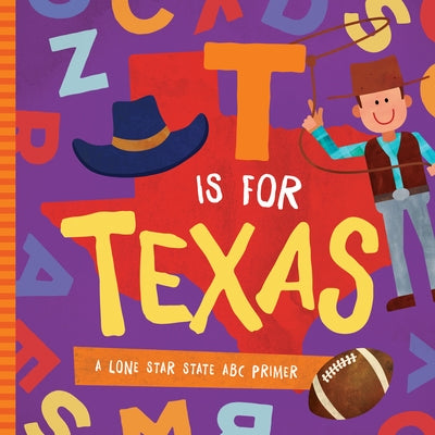 T Is for Texas: A Lone Star State ABC Primer by Madson, Trish