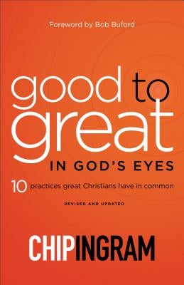 Good to Great in God's Eyes: 10 Practices Great Christians Have in Common by Ingram, Chip