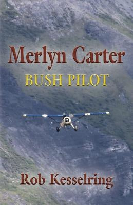 Merlyn Carter, Bush Pilot by Kesselring, Rob