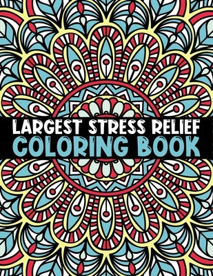 Largest Stress Relief Coloring Book: Everyone Loves Mandalas Adult Coloring Book For Adults With Mixed Mandala Designs Coloring Pages Relaxing Adult T by Hudak Publishing