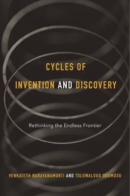 Cycles of Invention and Discovery: Rethinking the Endless Frontier by Narayanamurti, Venkatesh