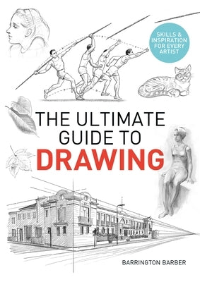 The Ultimate Guide to Drawing: Skills & Inspiration for Every Artist by Barber, Barrington