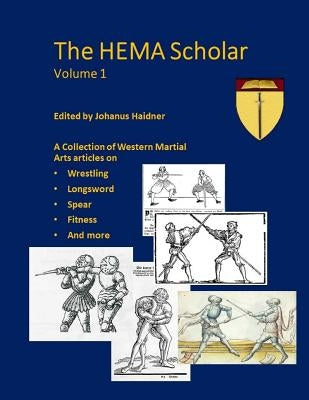 The Hema Scholar: A Collection of Western Martial Arts Articles by Gloeckler, Nikolai