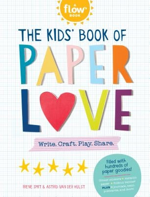 The Kids' Book of Paper Love: Write. Craft. Play. Share. by Smit, Irene