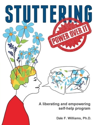 Stuttering: A Liberating and Inspiring Self-Help Program by Williams, Dale F.