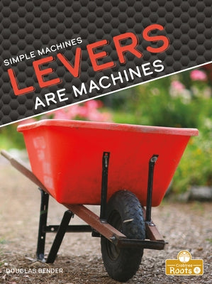 Levers Are Machines by Bender, Douglas