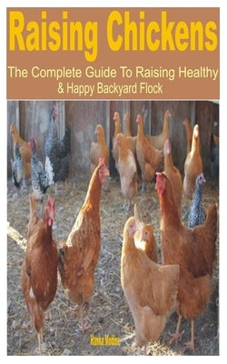 Raising Chickens: The Complete Guide to Raising Healthy & Happy Backyard Flock by Modine, Hanna