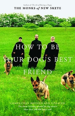 How to Be Your Dog's Best Friend: The Classic Manual for Dog Owners by Monks of New Skete