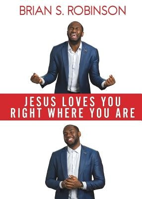 Jesus Loves You Right Where You Are by Robinson, Brian S.