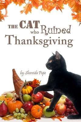 The Cat who Ruined Thanksgiving: A Chapter Book for Early Readers by Pope, Sherrida