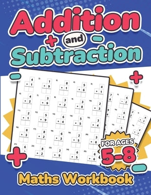 Addition and Subtraction Maths Workbook Kids Ages 5-8 Adding and Subtracting 110 Timed Maths Test Drills Kindergarten, Grade 1, 2 and 3 Year 1, 2,3 an by Publishing, Rr
