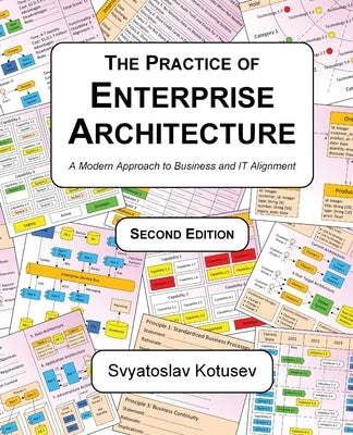 The Practice of Enterprise Architecture: A Modern Approach to Business and IT Alignment by Kotusev, Svyatoslav