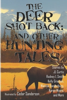 The Deer Shot Back: and Other Hunting Tales by Lawdog