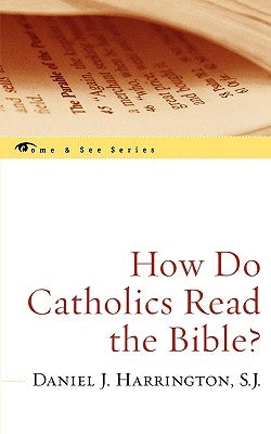 How Do Catholics Read the Bible? by Harrington Sj, Daniel J.