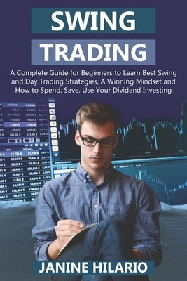 Swing Trading: A Complete Guide for Beginners to Learn Best Swing and Day Trading Strategies, A Winning Mindset and How to Spend, Sav by Hilario, Janine