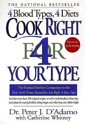 Cook Right 4 Your Type: The Practical Kitchen Companion to Eat Right 4 Your Type by D'Adamo, Peter J.