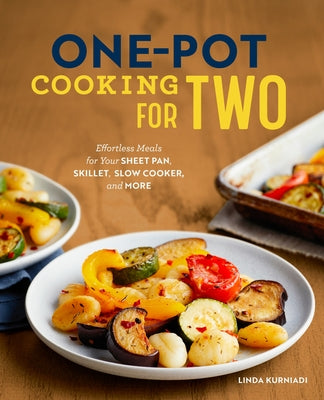 One-Pot Cooking for Two: Effortless Meals for Your Sheet Pan, Skillet, Slow Cooker, and More by Kurniadi, Linda