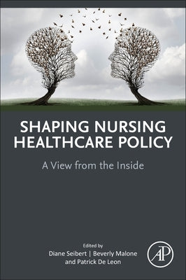 Shaping Nursing Healthcare Policy: A View from the Inside by Seibert, Diane