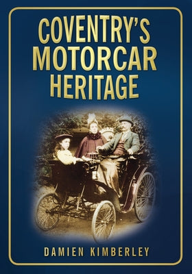 Coventry's Motorcar Heritage by Kimberley, Damien