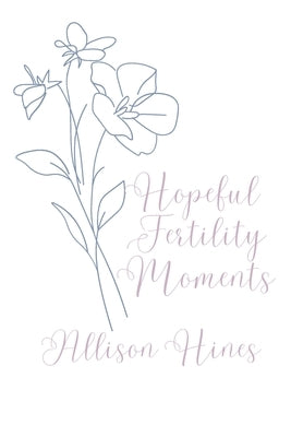 Hopeful Fertility Moments by Hines, Allison