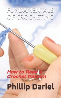 Fundamentals of Crocheting: How to Read a Crochet Pattern by Dariel, Phillip