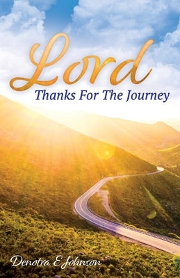 Lord, Thanks For The Journey by Johnson, Denotra E.