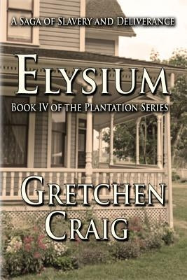 Elysium: Book IV of The Plantation Series by Craig, Gretchen