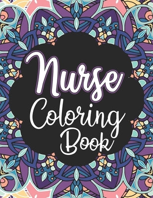 Nurse Coloring Book: A Snarky Adult Nurses Coloring Book for Registered Nurses, Nurse Practitioners and Nursing Students for Stress Relief by Cafe, Pretty Coloring